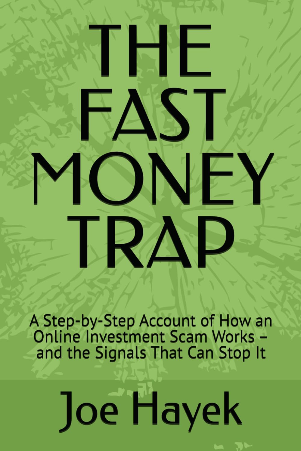 THE FAST MONEY TRAP: A Step-by-Step Account of How an Online Investment Scam Works – and the Signals That Can Stop It (The Scam Anatomy Series)