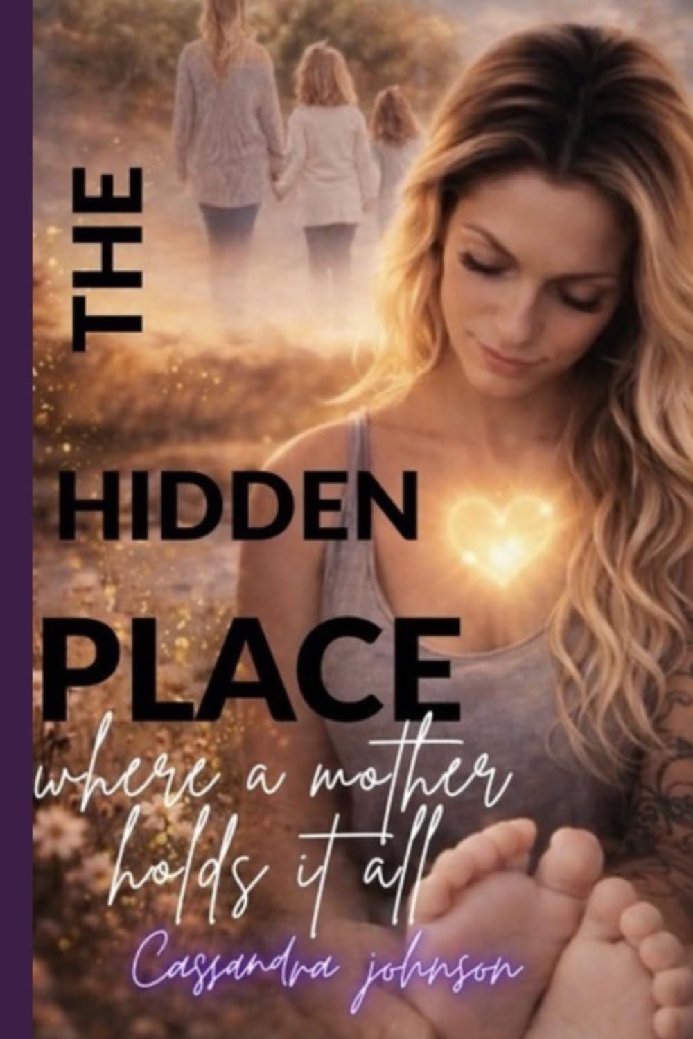 The Hidden Place: Where a mother holds it all