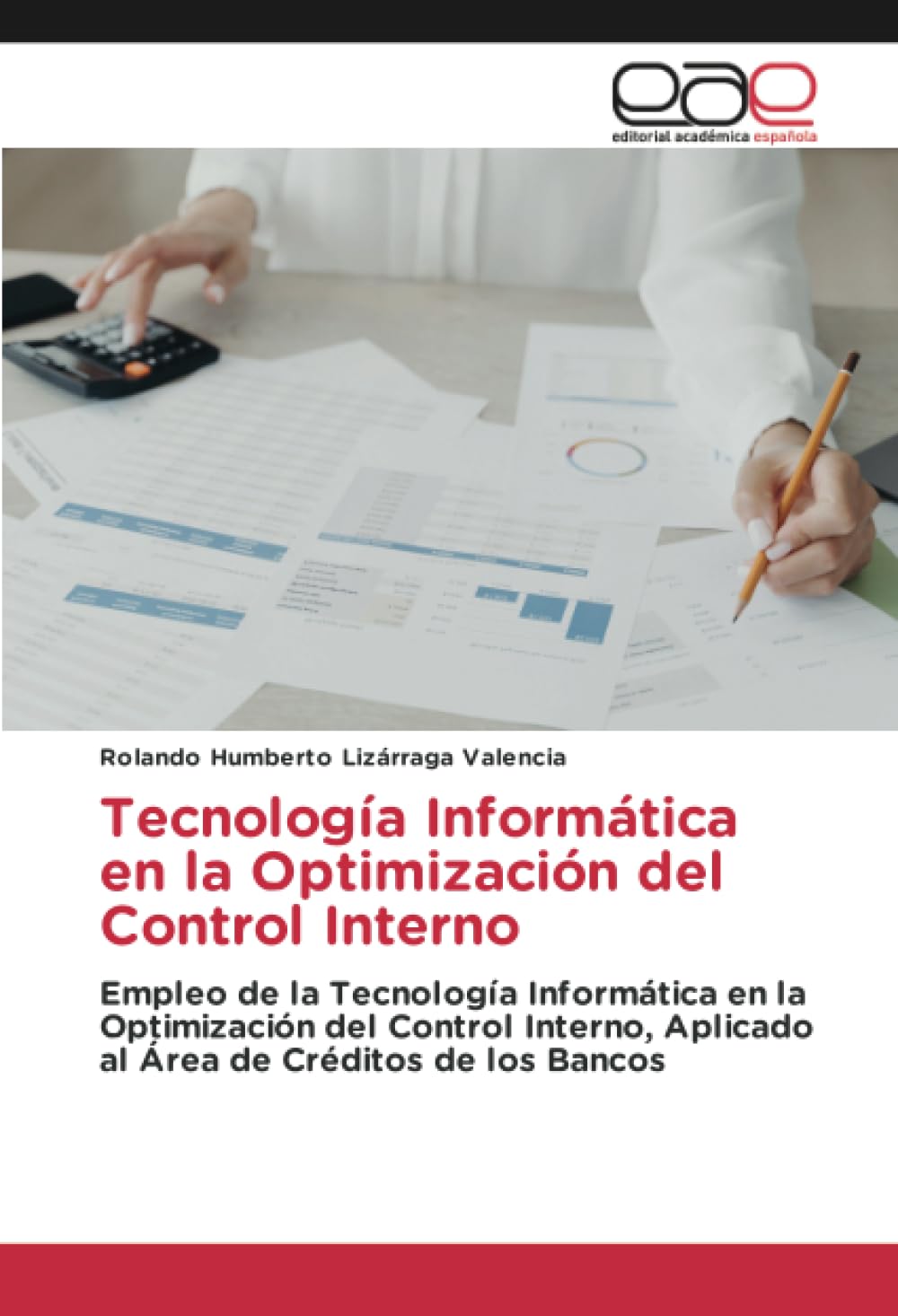 Tecnología Informática en la Optimización del Control Interno: Empleo de la Tecnología Informática en la Optimización del Control Interno, Aplicado al Área de Créditos de los Bancos