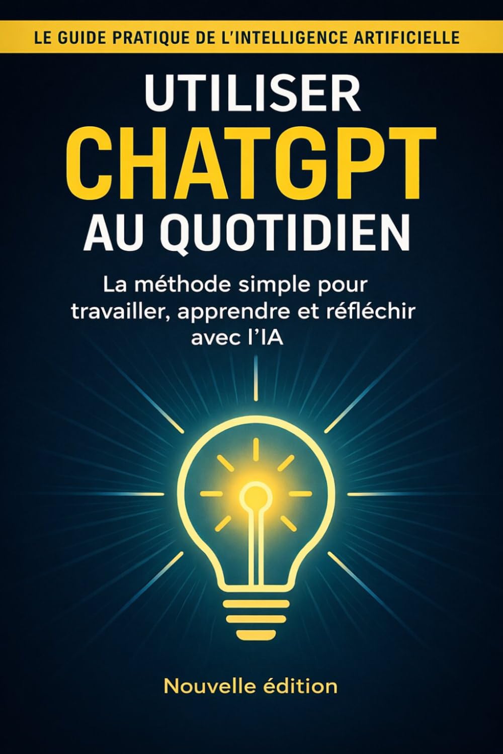 Utiliser ChatGPT au quotidien: Guide pratique pour faire de l’IA votre assistant personnel