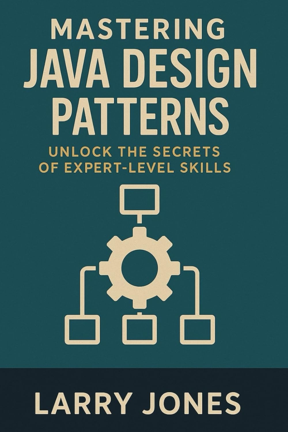Mastering Java Design Patterns: Unlock the Secrets of Expert-Level Skills