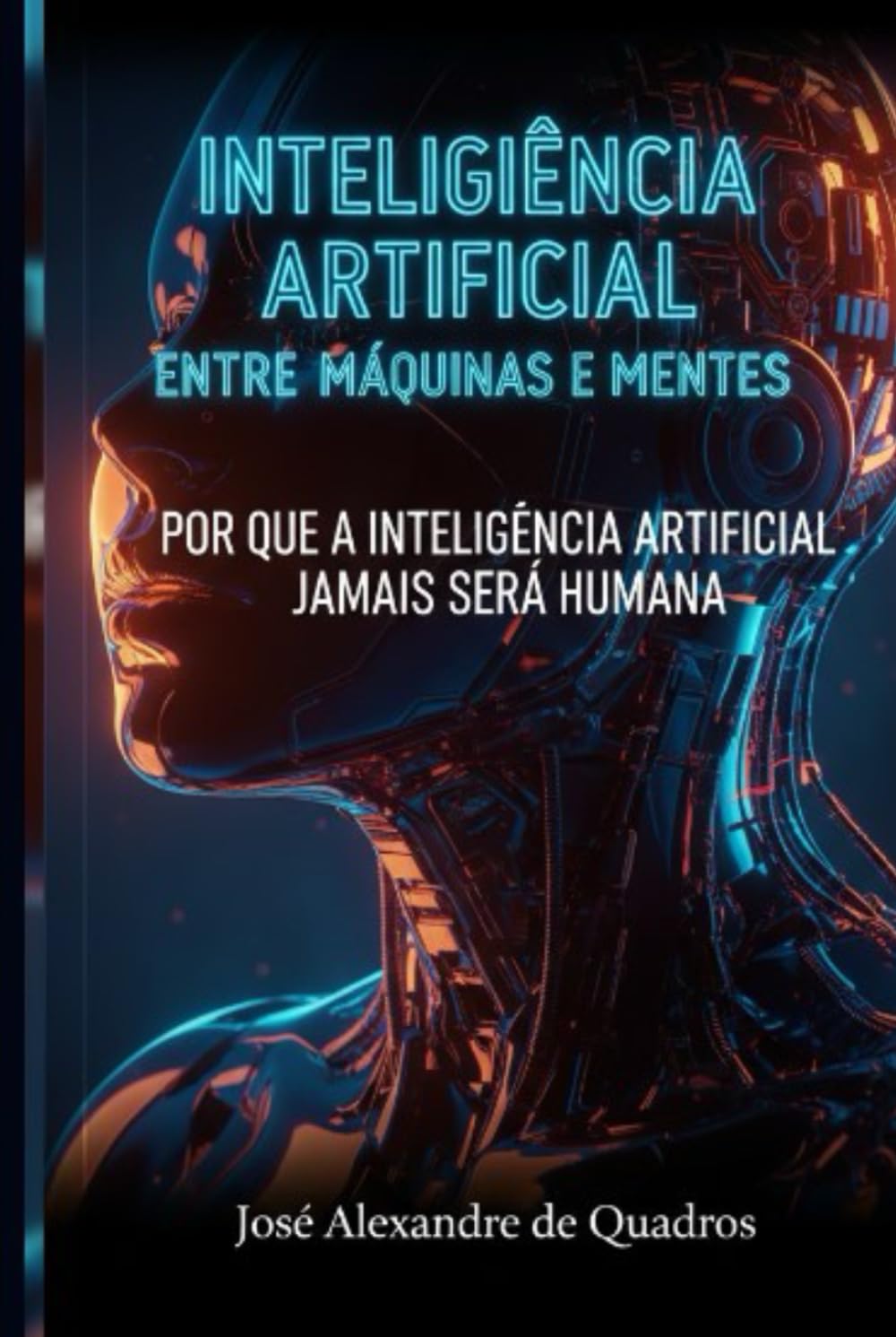 INTELIGÊNCIA ARTIFICIAL ENTRE MÁQUINAS E MENTES: POR QUE A INTELIGÊNCIA ARTIFICIAL JAMAIS SERÁ HUMANA