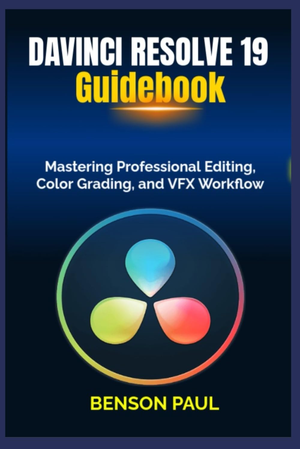 Davinci Resolve 19 Guidebook: Mastering Professional Editing, Color Grading, and VFX Workflow