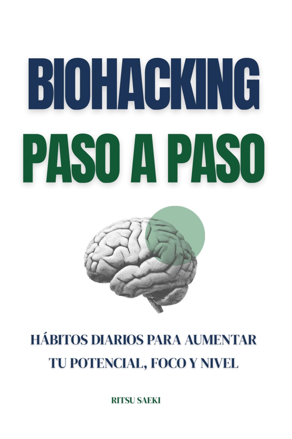 Biohacking paso a paso: Hábitos diarios para aumentar tu potencial, foco y nivel