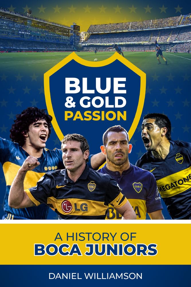 Pitch Publishing Ltd Blue & Gold Passion: A History of Boca Juniors