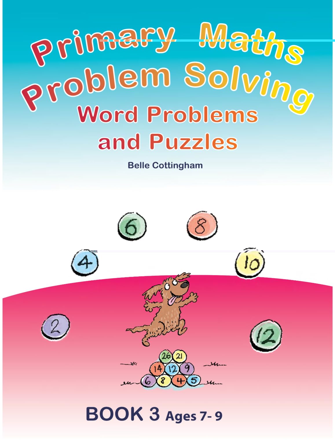 Primary Maths Problem Solving: Word Problems and Puzzles Book 3 Age 7 - 9