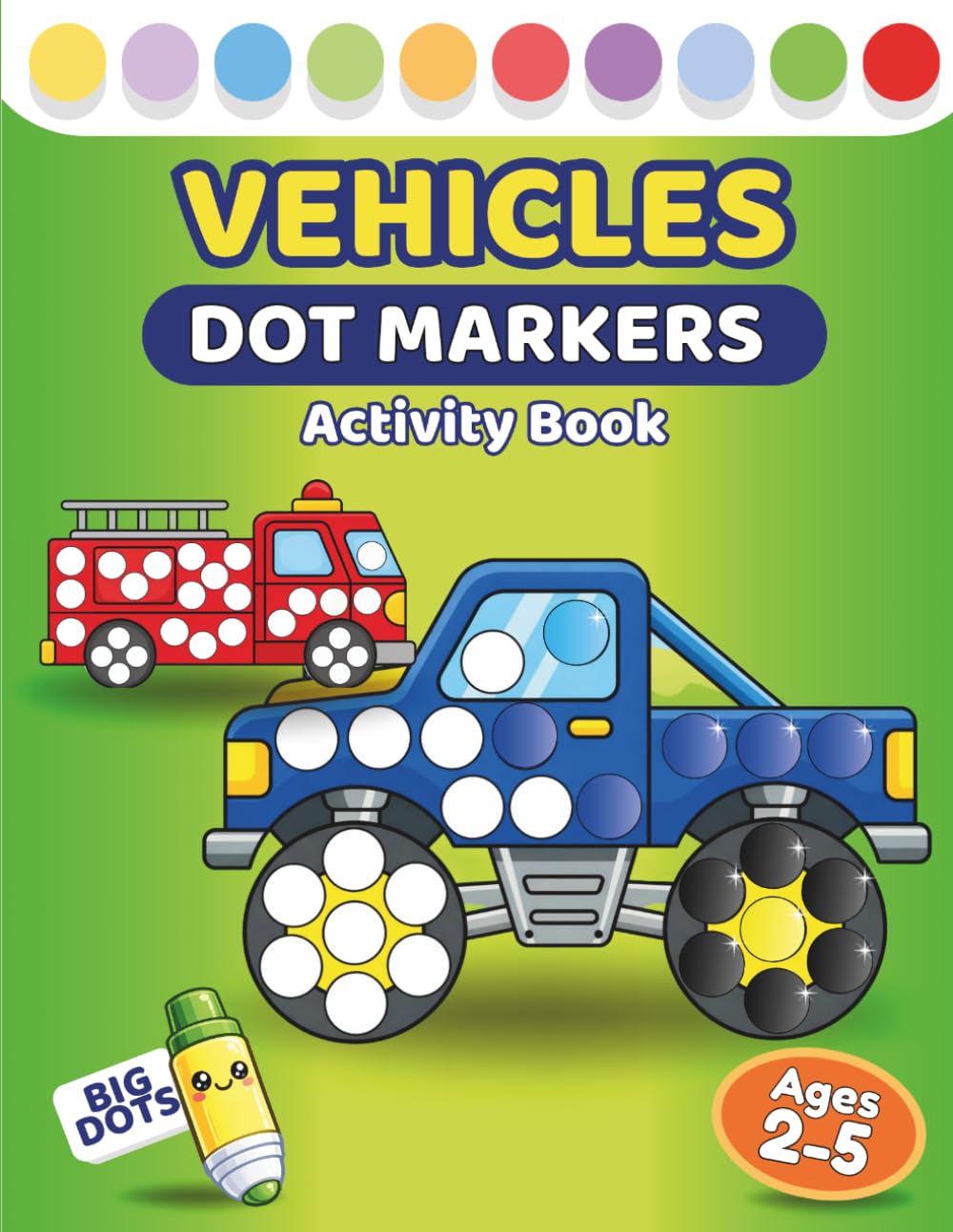 Dot Markers Activity Book – Vehicles for Toddlers & Preschoolers Ages 2–5: 50 Fun Transportation Activities with Big Guided Dots for Little Hands | ... ACTIVITY BOOKS - TODDLERS & PRESCHOOLERS)