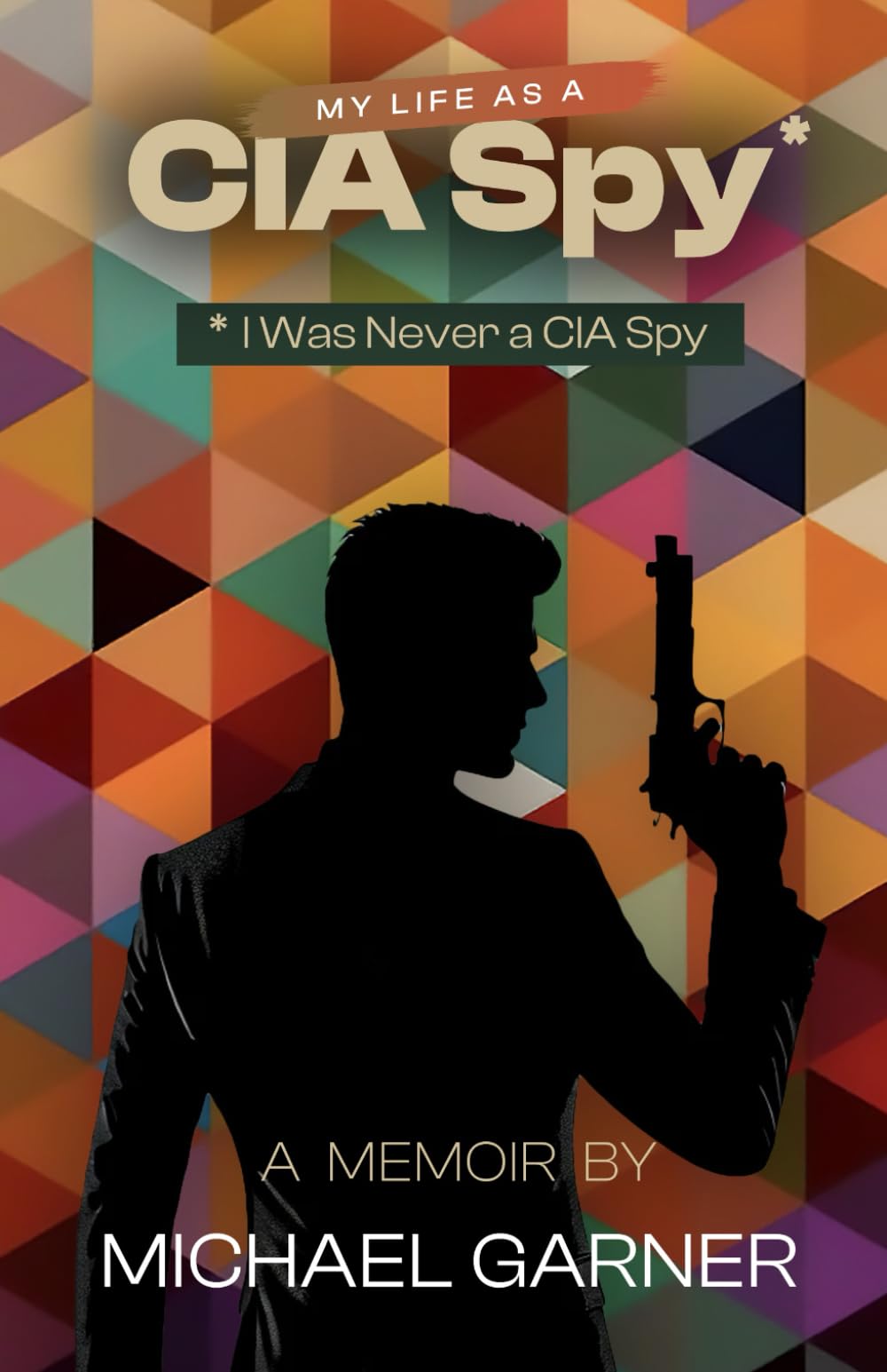 My Life as a CIA Spy: I Was Never a CIA Spy