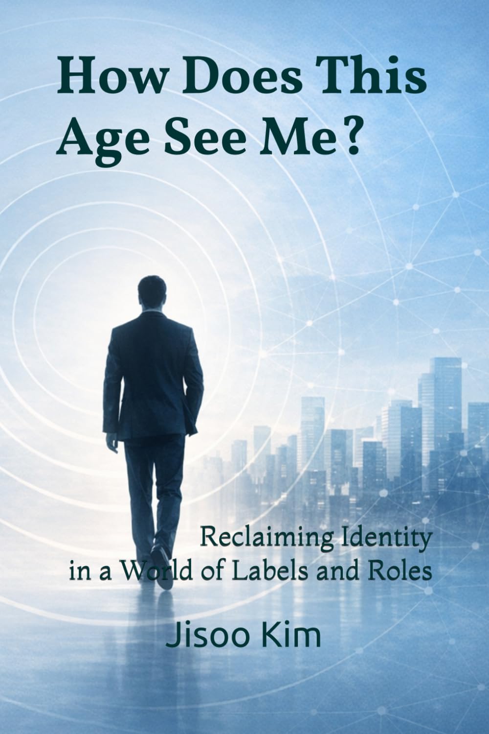 How Does This Age See Me?: Reclaiming Identity in a World of Labels and Roles