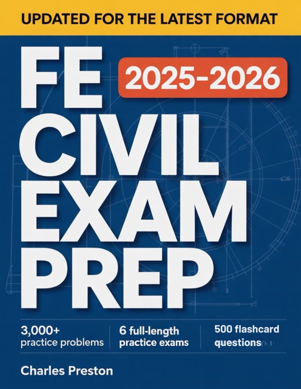 FE CIVIL EXAM PREP 2025–2026: THE ZERO-OVERWHELM ENGINEERING SYSTEM WITH 3,000+ PRACTICE PROBLEMS, 6 FULL-LENGTH PRACTICE EXAMS, 500 FLASHCARD QUESTIONS & A COGNITIVE FRAMEWORK TO PASS WITH TOTA