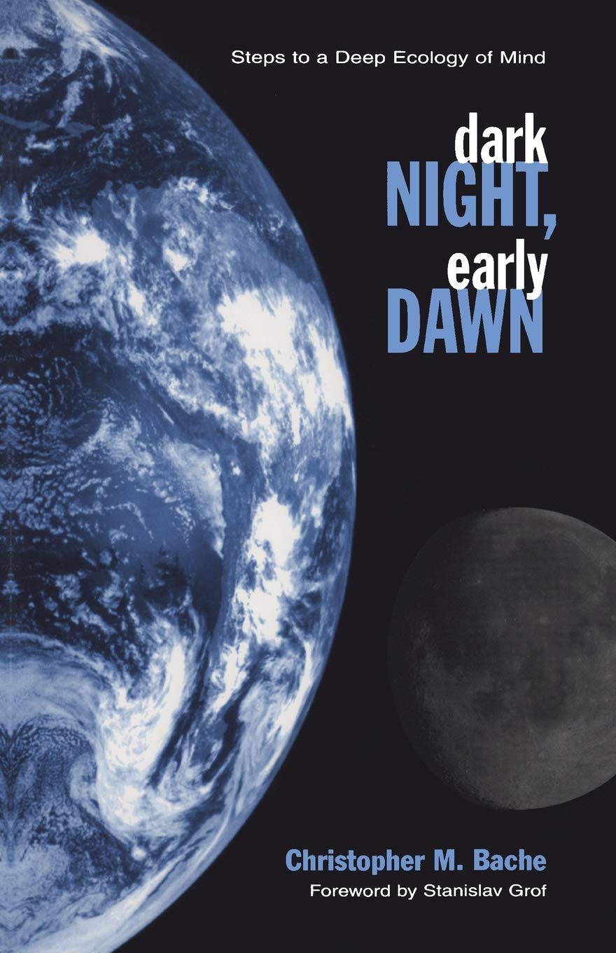 Dark Night, Early Dawn: Steps to a Deep Ecology of Mind