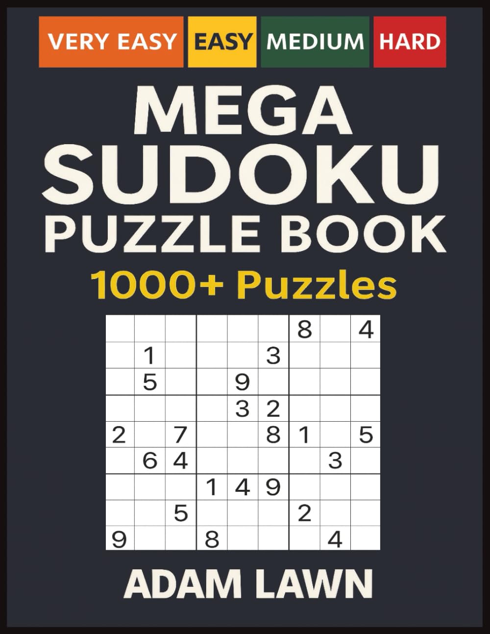 Mega Sudoku Puzzle Book: Very Easy, Easy, Medium, Hard 1000+ Puzzles