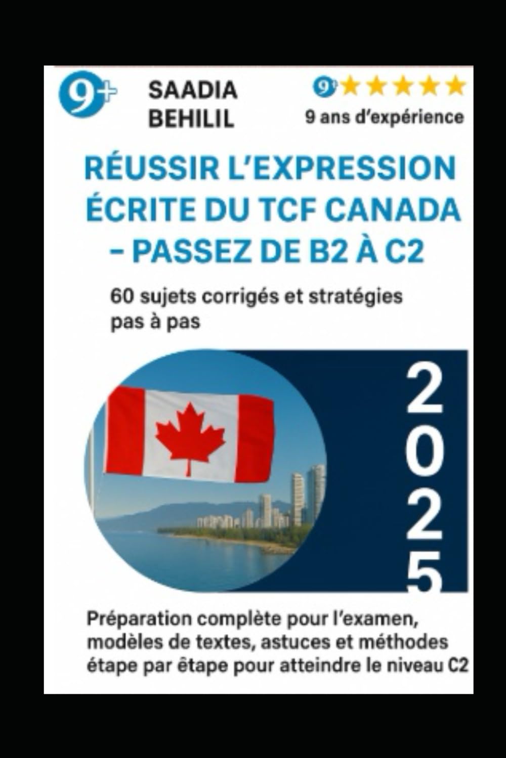Réussir l’expression écrite du TCF Canada – Passez de B2 à C2 : 60 sujets corrigés et stratégies pas à pas: Préparation complète pour l’examen, ... niveau C2 (Tout pour réussir le TCF Canada)