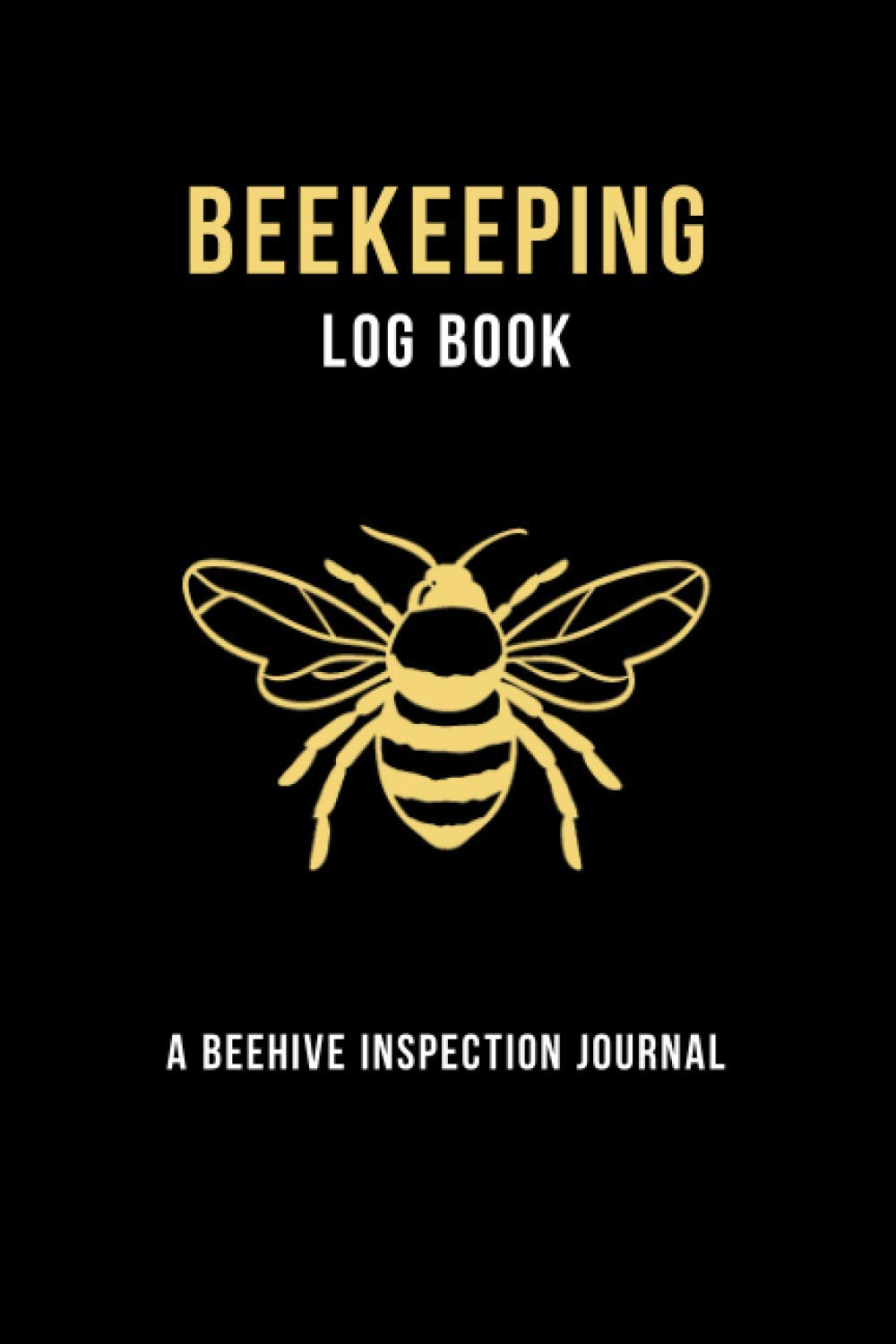 Beekeeping Log Book: Beehives Tracking And Inspection Journal; Gift For Beekeepers and Bee Lovers