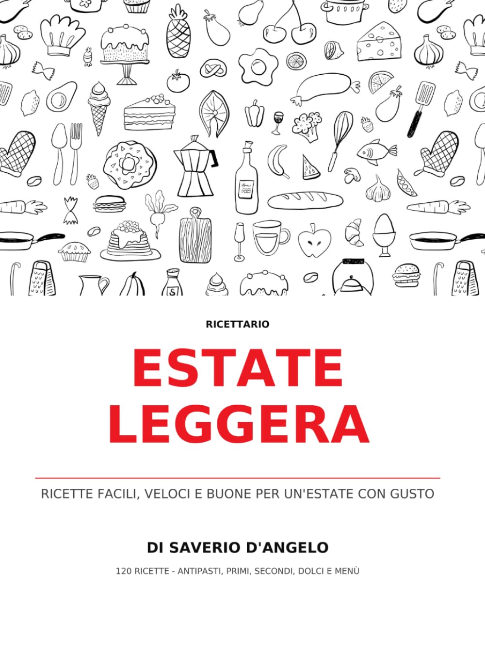 Estate Leggera: 120 ricette facili, veloci e gustose per mangiare più leggero d’estate (Le Ricette del Prof. Melo)