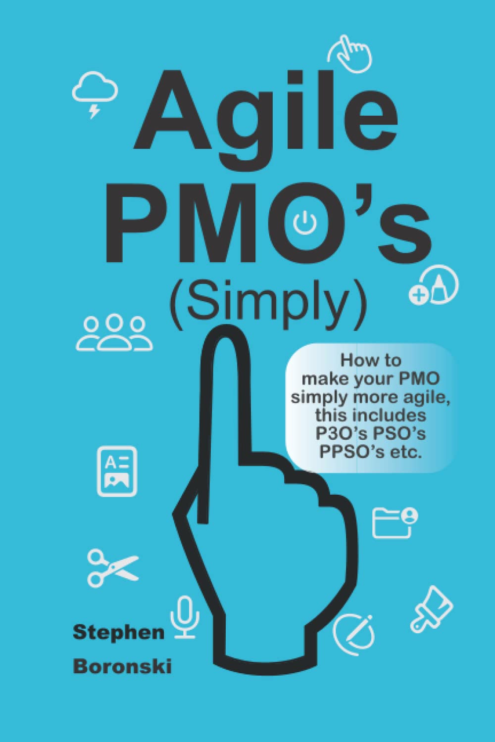 Agile PMO's (Simply): How to make your PMO simply more agile, this includes P3O’s PSO’s PPSO’s etc.
