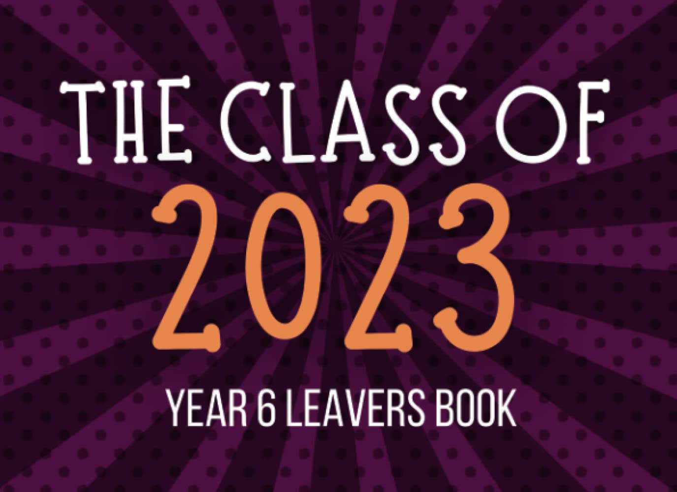 Buy Year 6 Leavers Year Book for the Class of 2023 A keepsake for