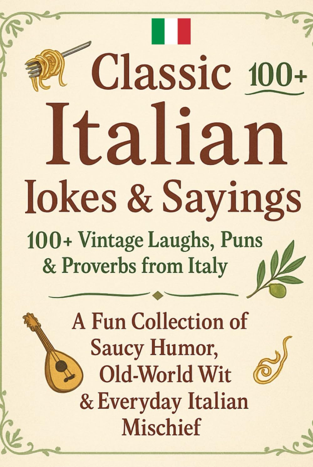 Classic Italian Jokes & Sayings: 100+ Vintage Laughs, Puns & Proverbs from Italy: A Fun Collection of Saucy Humor, Old-World Wit & Everyday Italian Mischief