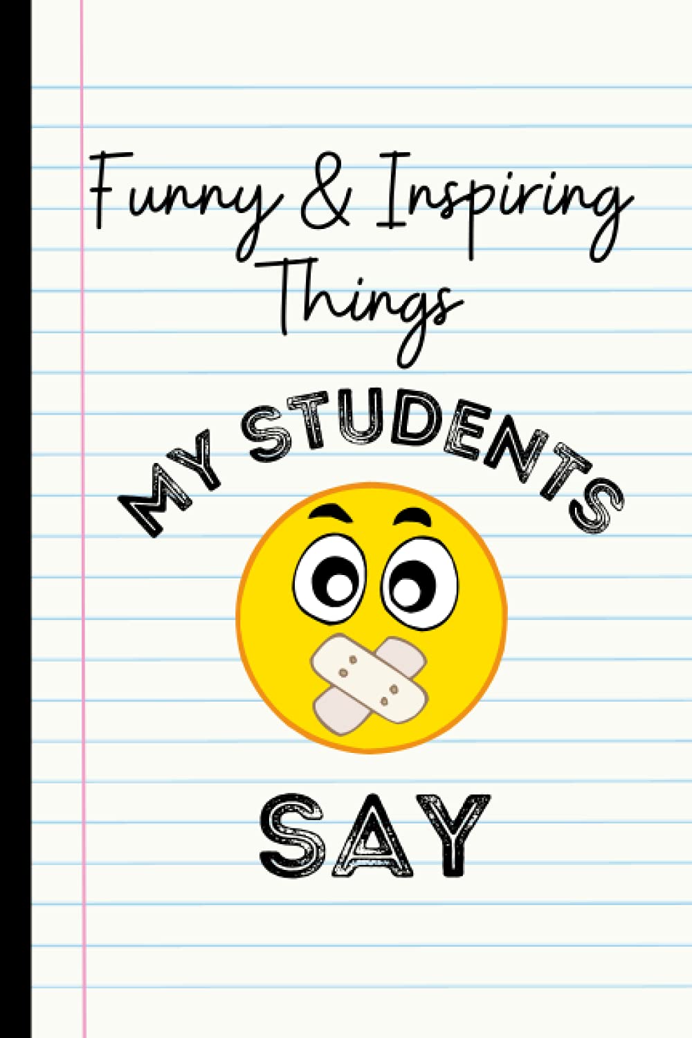 Funny & Inspiring Things My Students Say: A Book for Teacher and Educators to remember all those memorable and crazy quotes their students say. Great ... Promotion Ceremony, Appreciation Week