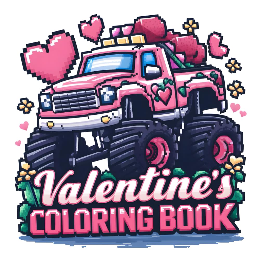 Valentine Monster Truck Pixel Coloring Book: Crushing Hearts, Big Tires, Tiny Hearts, 40 Pages Pixel Valentine Truck Parade