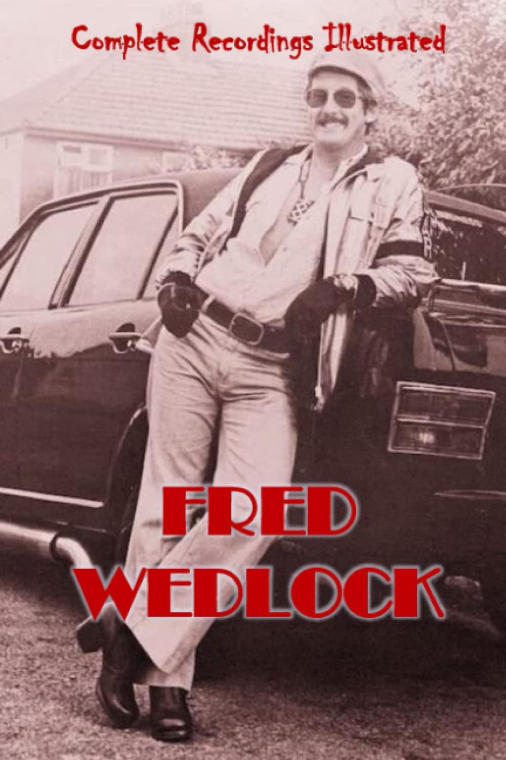 Fred Wedlock: Complete Recordings Illustrated