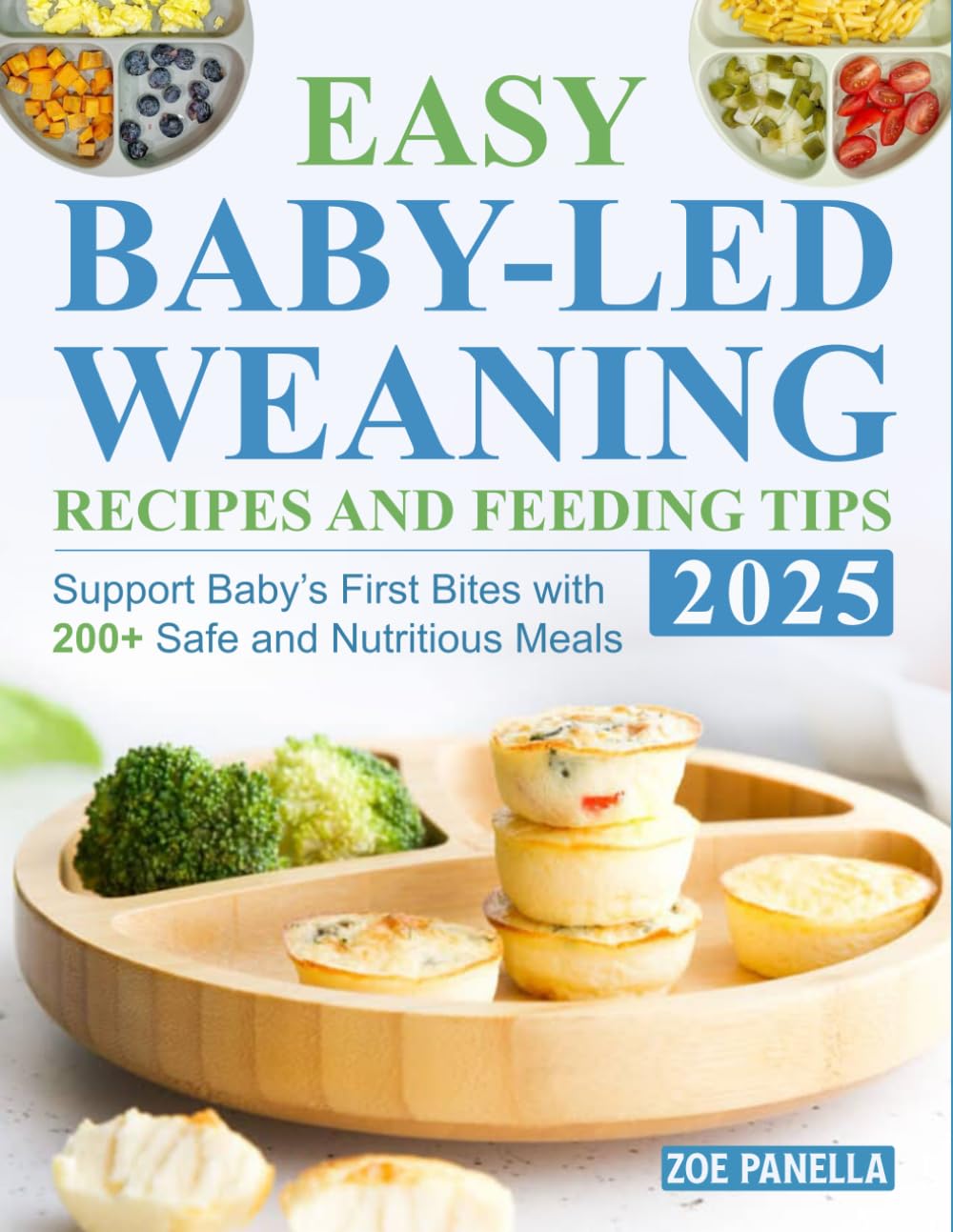Easy Baby-Led Weaning Recipes and Feeding Tips 2025: Support Baby’s First Bites with 200+ Safe and Nutritious Meals