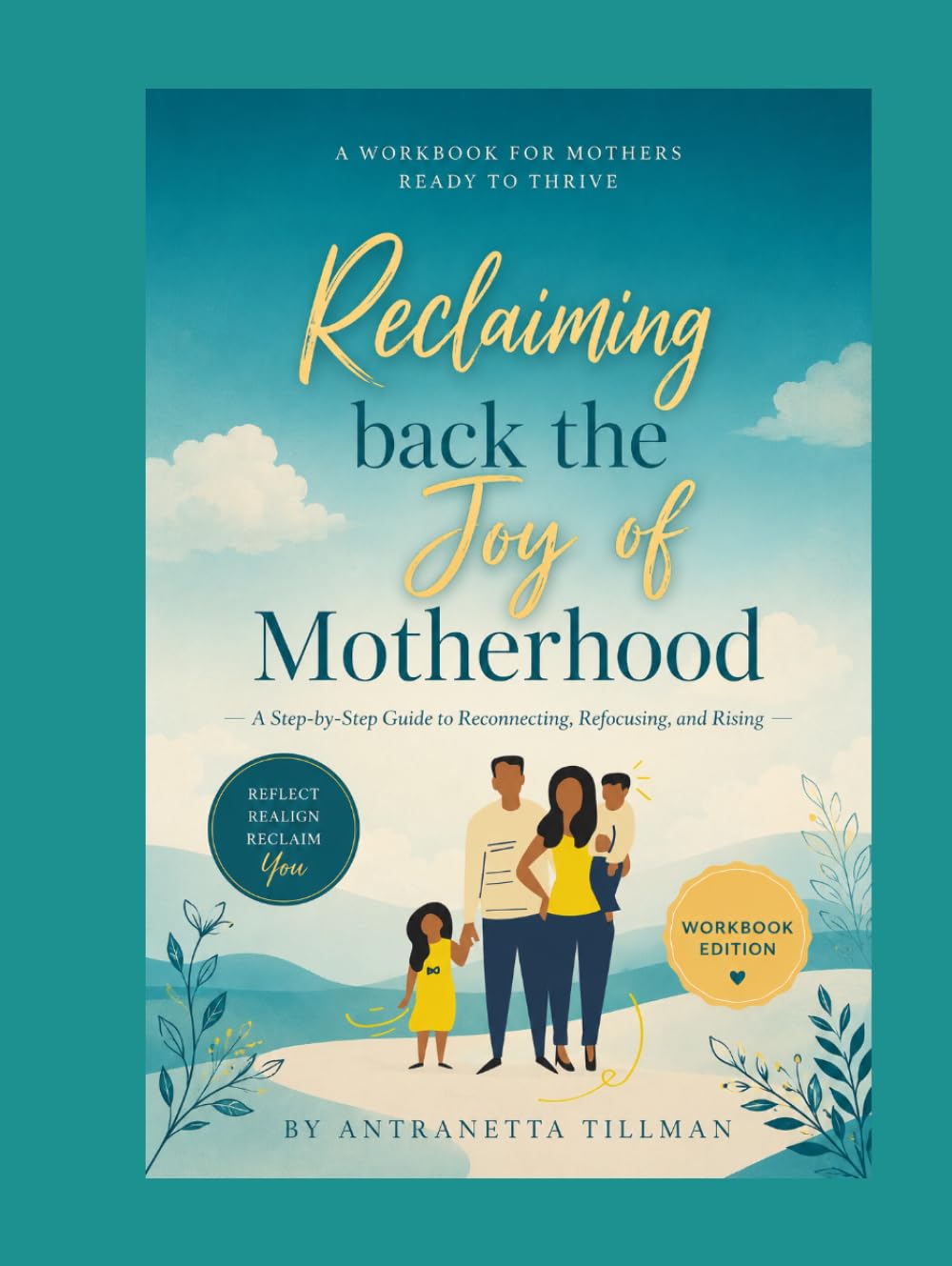 Reclaiming Back the Joy of Motherhood: Workbook Included