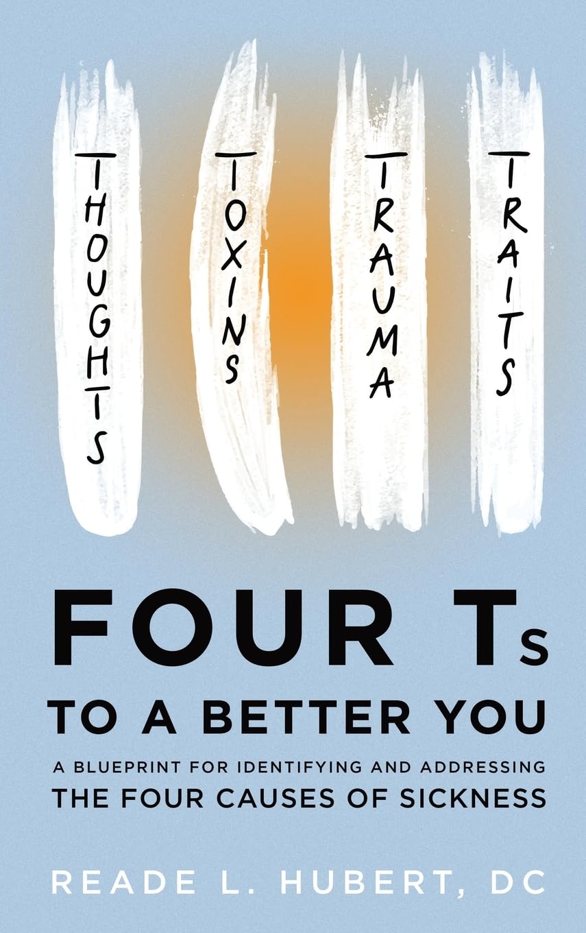 4Ts to a Better You: A Blueprint for Identifying and Addressing the Four Causes of Sickness