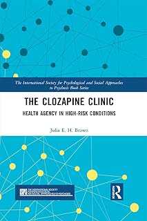 The Clozapine Clinic: Health Agency in High-Risk Conditions (The International Society for Psychological and Social Approaches to Psychosis Book Series)