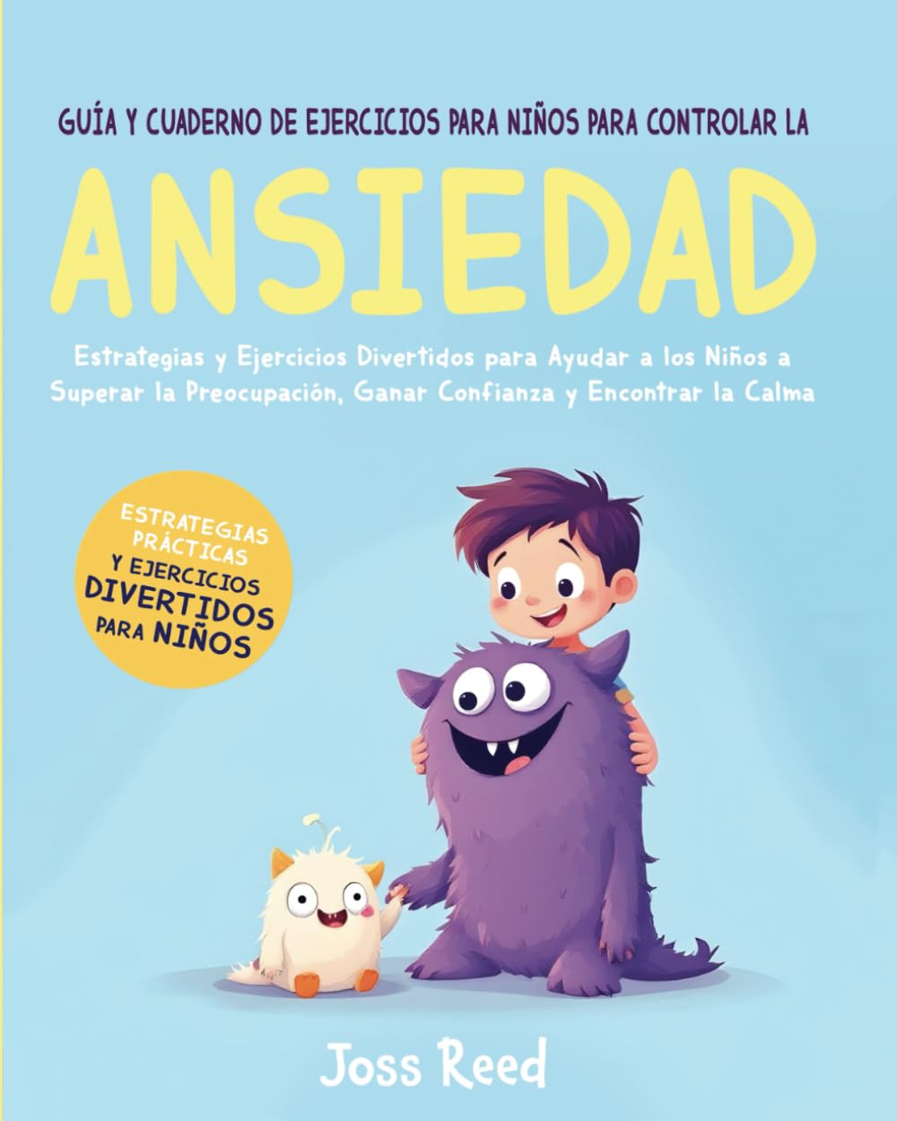 Guía y cuaderno de ejercicios para niños para controlar la ansiedad: Estrategias y ejercicios divertidos para ayudar a los niños a superar la ... y