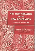The New Creation and the New Generation: a Forum for Youth Workers B000K06IYC Book Cover