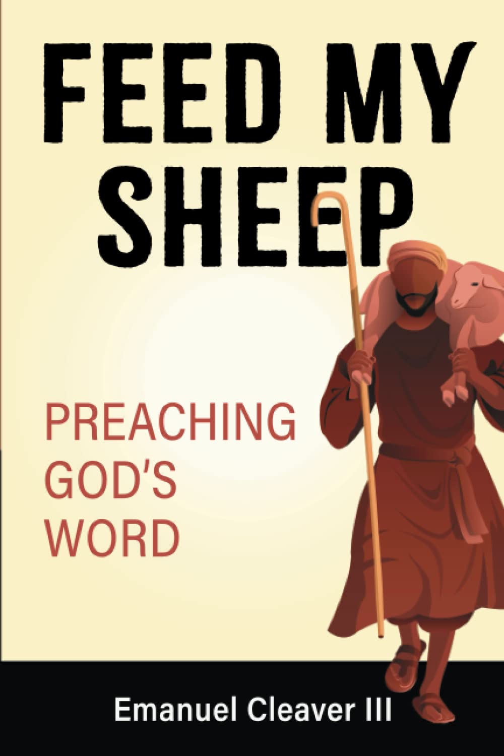 Feed My Sheep Preaching God’s Word Cleaver III, Emanuel