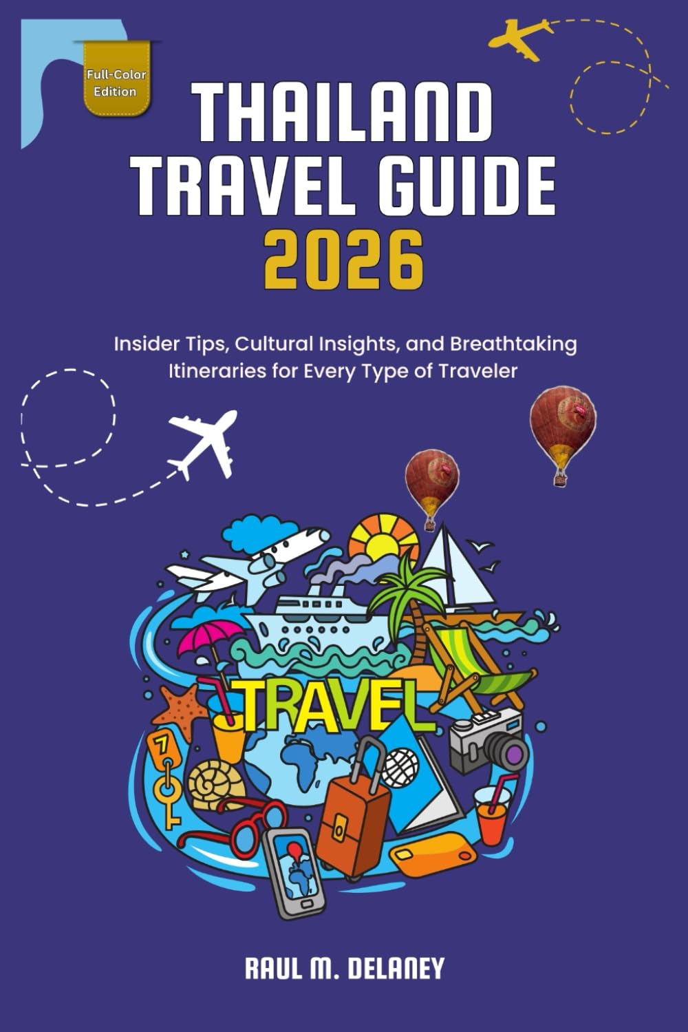 Thailand Travel Guide: Insider Tips, Cultural Insights, and Breathtaking Itineraries for Every Type of Traveler