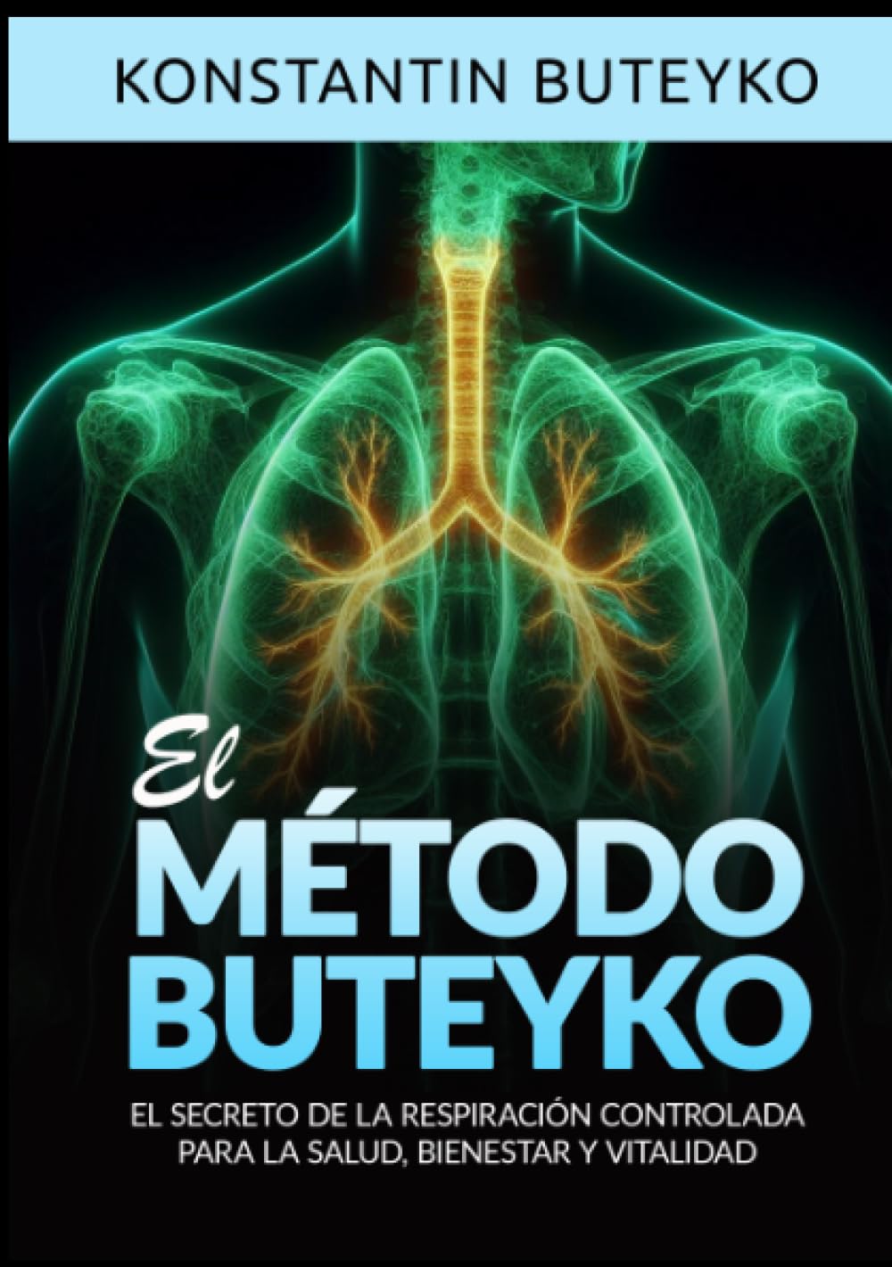 El Método Buteyko: El secreto de la respiración controlada para la salud, bienestar y vitalidad