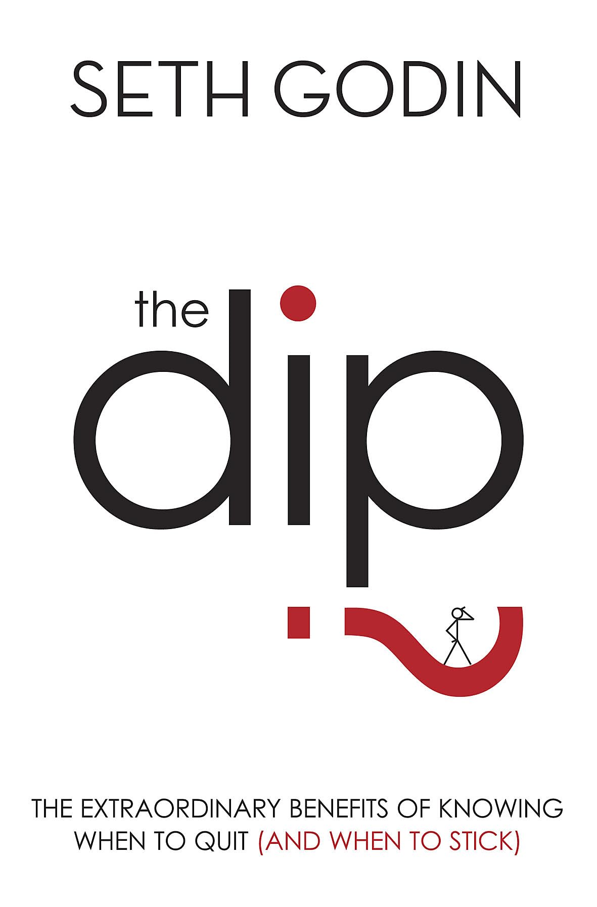 The Dip: The extraordinary benefits of knowing when to quit By Seth Godin PB NEW