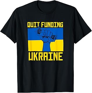 Quit Funding Ukraine Anti War America First Political T-Shirt