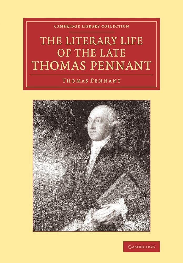 The Literary Life of the Late Thomas Pennant, Esq.: By Himself (Cambridge Library Collection - Literary Studies)