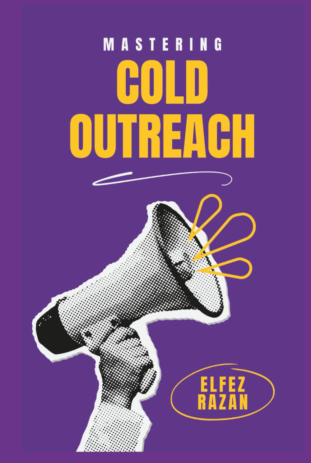 Mastering Cold Outreach: Transform Cold Outreach into Warm Conversations and Predictable Pipeline