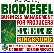 21st Century Biodiesel Fuel Business Management for Producers and Handling and Use Guidelines - Series on Renewable Energy, Biofuels, Bioenergy, and Biobased Products (Ringbound)