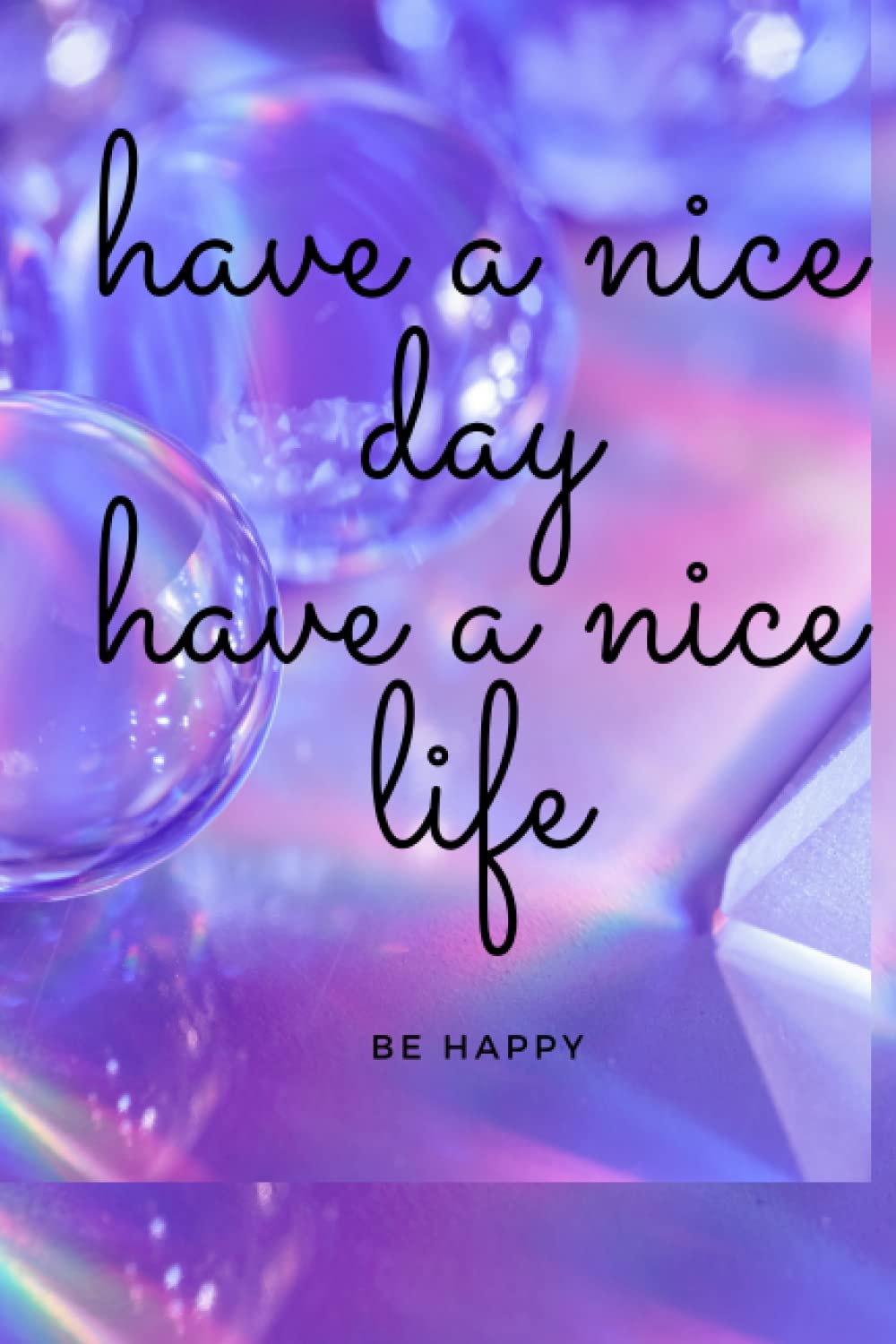 Have a nice life: Have a nice life: Motivational Notebook Journal Diary Composition Notebook 110 pages, 6 x 9 inch