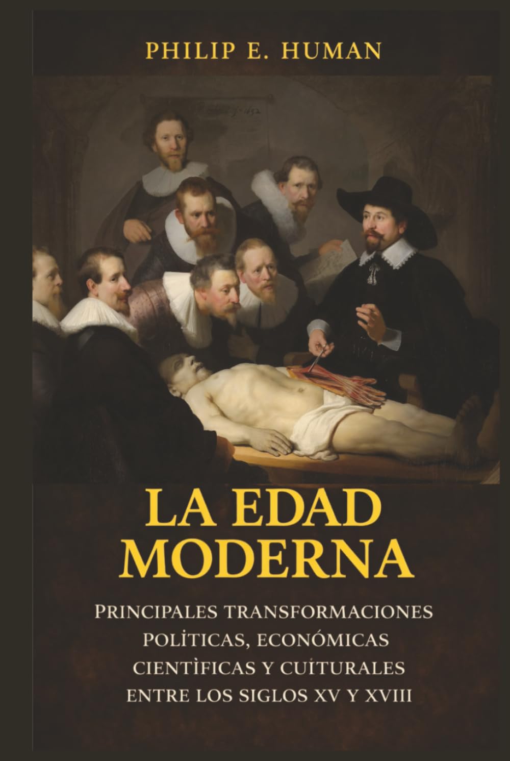 La Edad Moderna: Principales Transformaciones Políticas, Económicas, Científicas y Culturales entre los Siglos XV y XVIII. (Crónicas de la Historia Universal)