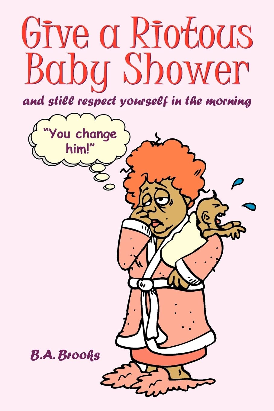 Give a Riotous Baby Shower: and still respect yourself in the morning