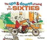 Ups & Downs Of Being In Your Sixties The