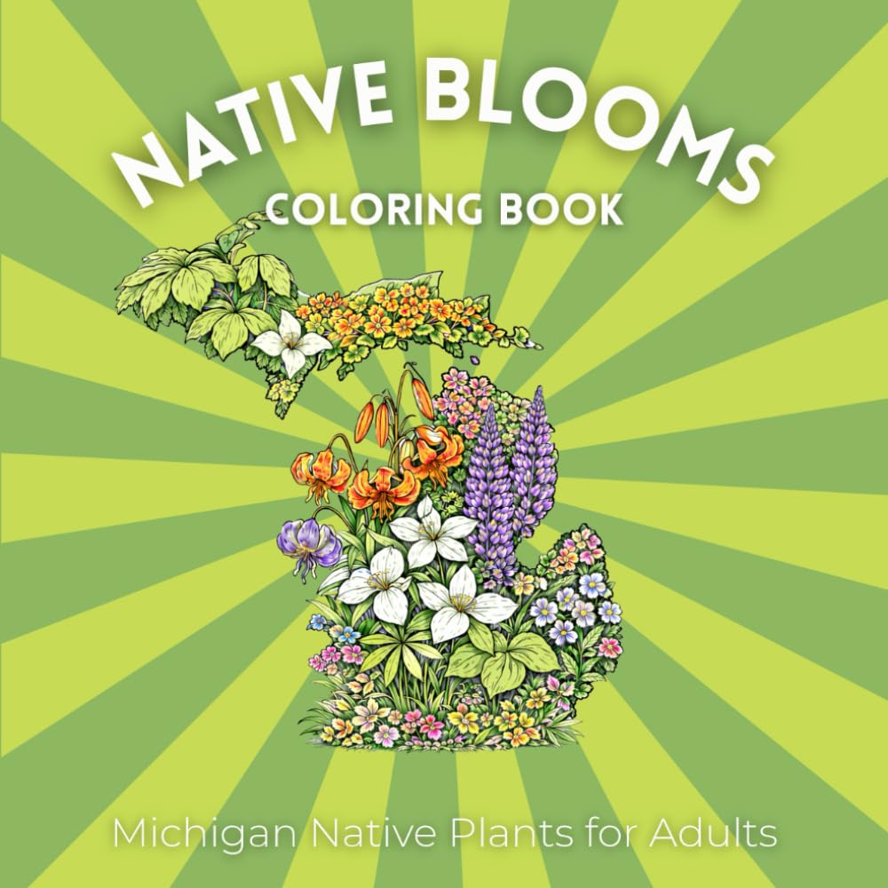 Native Blooms Coloring Book: Michigan Native Plants for Adults: A Detailed Botanical Coloring Book Featuring Midwest Wildflowers, Prairie Plants & Pollinator Garden Favorites