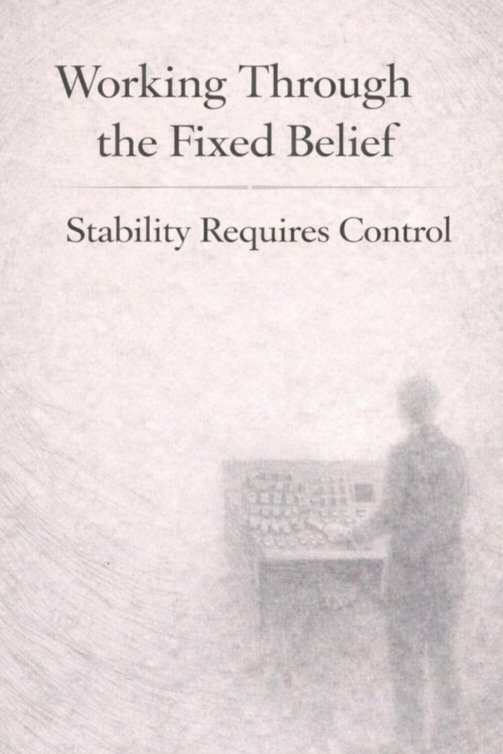 Working Through the Fixed Belief: Stability Requires Control