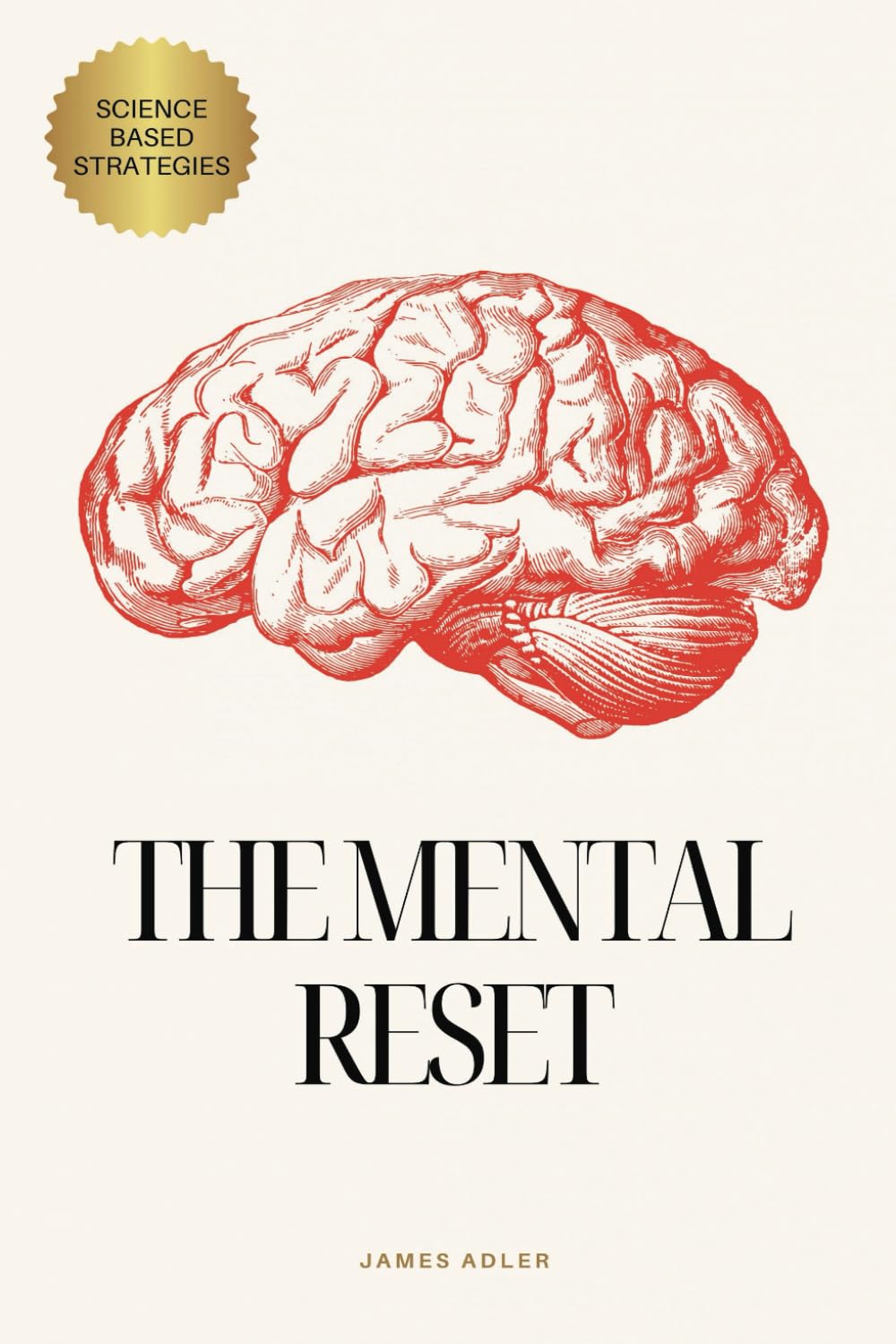 The Mental Reset: Harnessing Neuroscience to Transform Anxiety into High Achievement