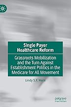 Single Payer Healthcare Reform: Grassroots Mobilization and the Turn Against Establishment Politics in the Medicare for All Movement