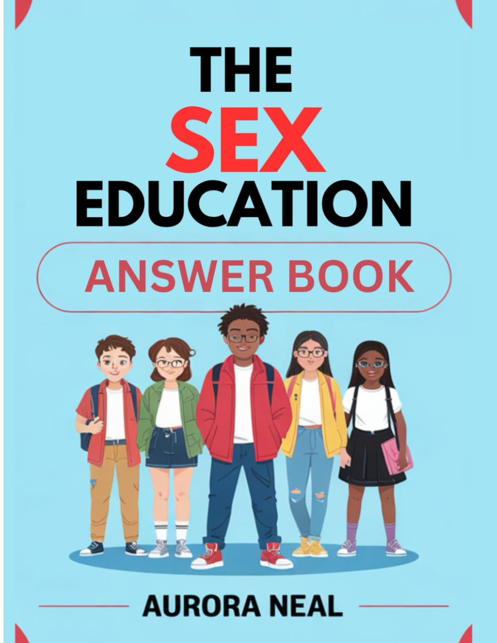 THE SEX EDUCATION ANSWER BOOK: Essential Guide to Sexuality, Relationships, and Health