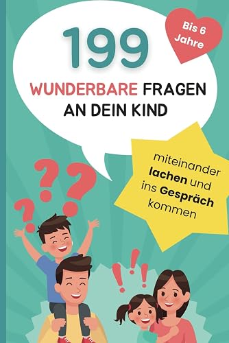 199 wunderbare Fragen an dein Kind: Miteinander lachen und ins Gespräch kommen | liebevolles Fragespiel für Kinder bis 6 Jahre