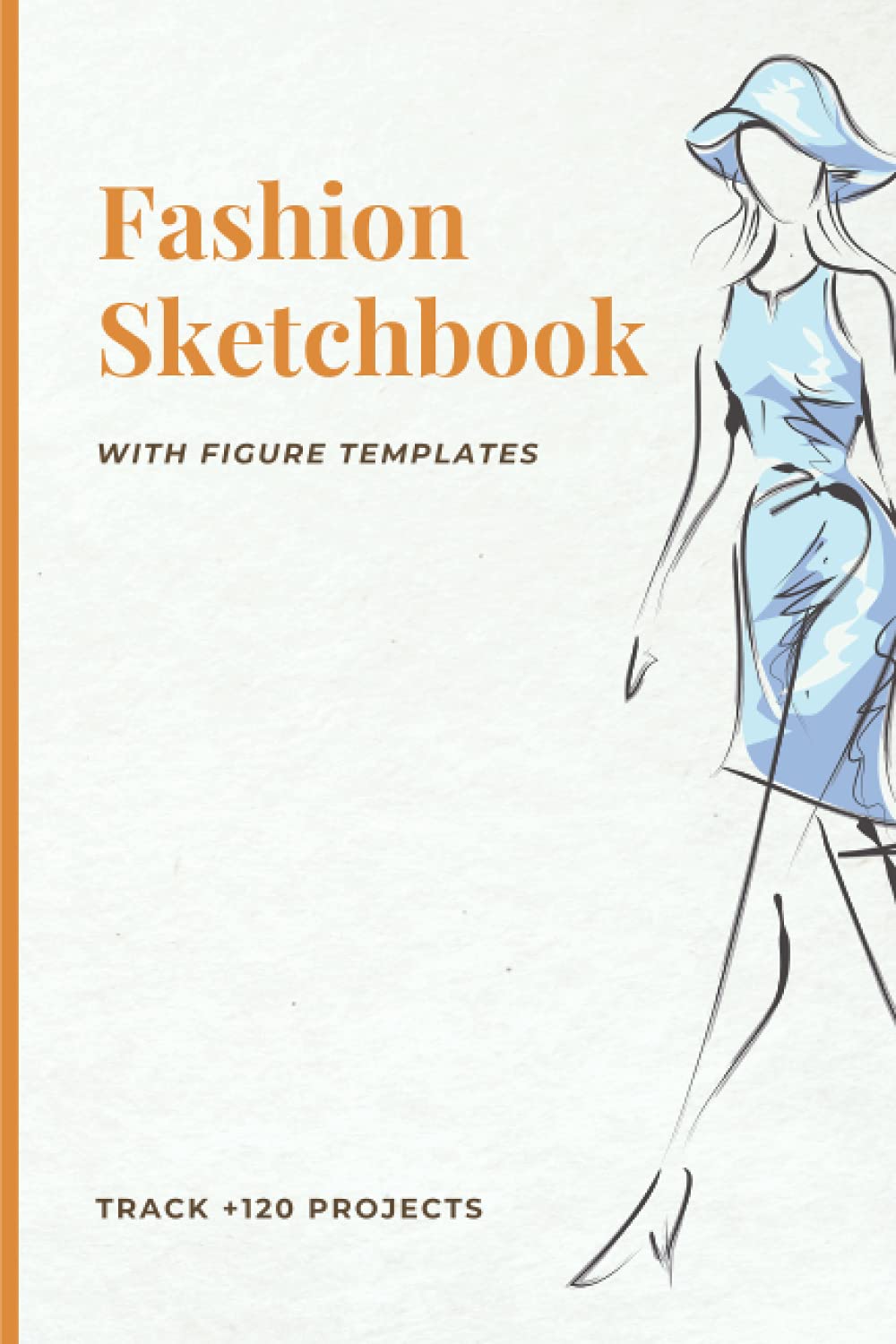 Fashion Sketchbook With Figure Templates: Designer Sketchpad for Easily Sketching & Building Portfolio